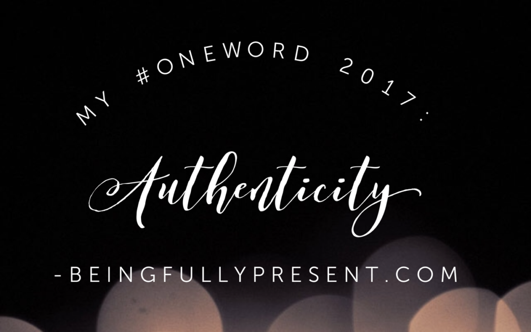 My #OneWord for 2017: Authenticity