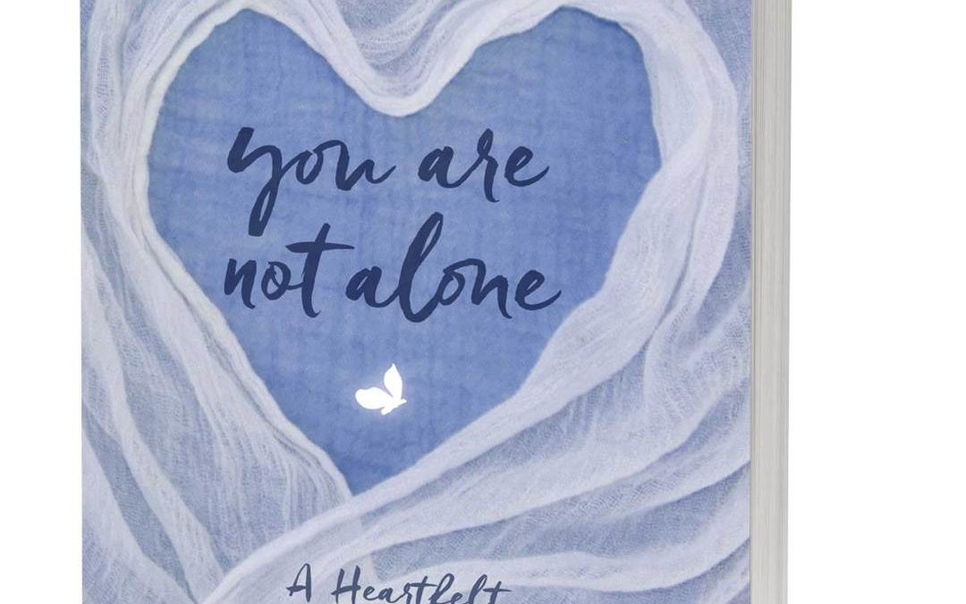 Book Review – You Are Not Alone: A Heartfelt Guide for Grief, Healing, and Hope